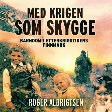 Omslag av "Med krigen som skygge - barndom i etterkrigstidens Finnmark"