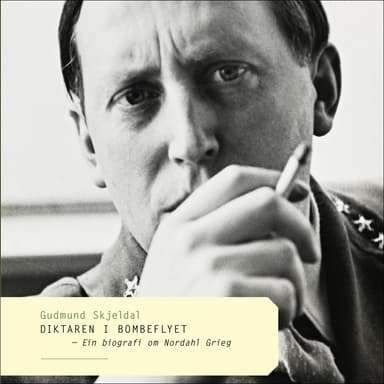 Diktaren i bombeflyet - Ein biografi om Nordahl Grieg