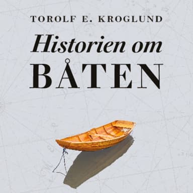 Historien om båten - Fra skog til hav med farkosten som endret verden