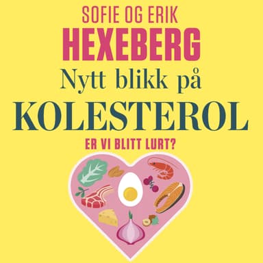 Nytt blikk på kolesterol - Er vi blitt lurt?