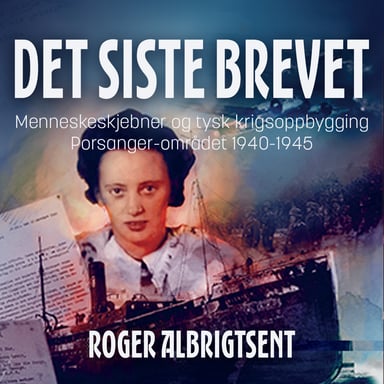 Omslag av "Det siste brevet - menneskeskjebner og tysk krigsoppbygging i Porsanger 1940-1945"