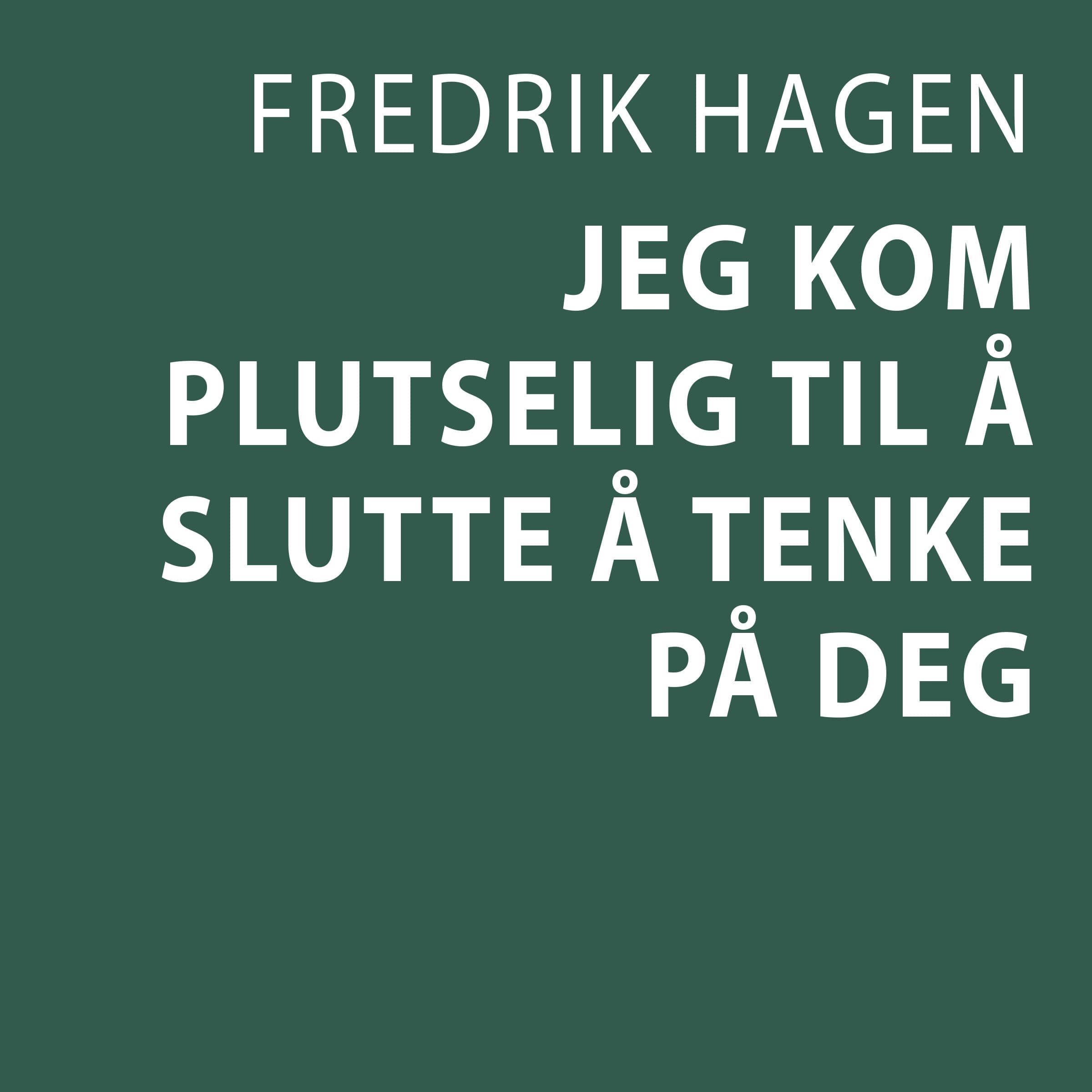 Omslag Jeg kom plutselig til å slutte å tenke på deg av Fredrik Hagen (Lydbok)