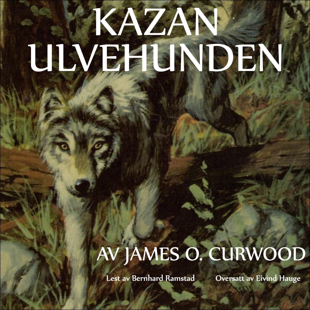 Omslag Kazan ulvehunden av James Oliver Curwood (Lydbok)
