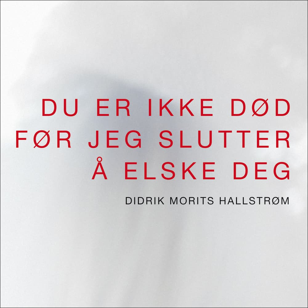 Omslag Du er ikke død før jeg slutter å elske deg av Didrik Morits Hallstrøm (Lydbok)