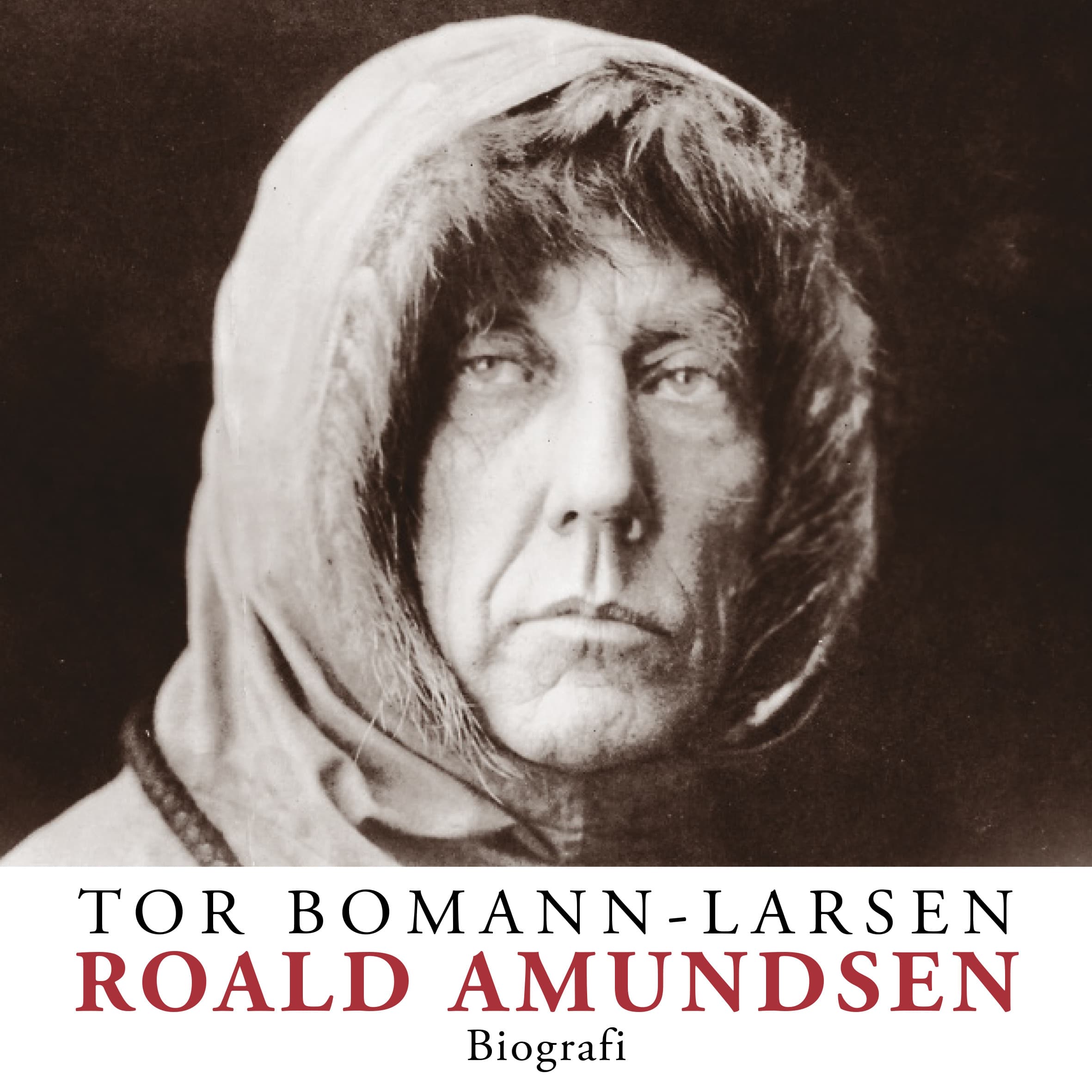 Omslag Roald Amundsen av Tor Bomann-Larsen (Lydbok)
