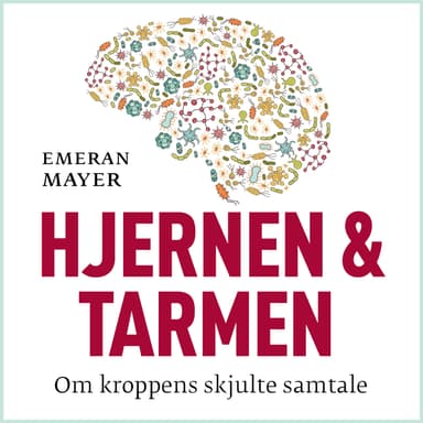 Hjernen og tarmen - Om kroppens skjulte samtale