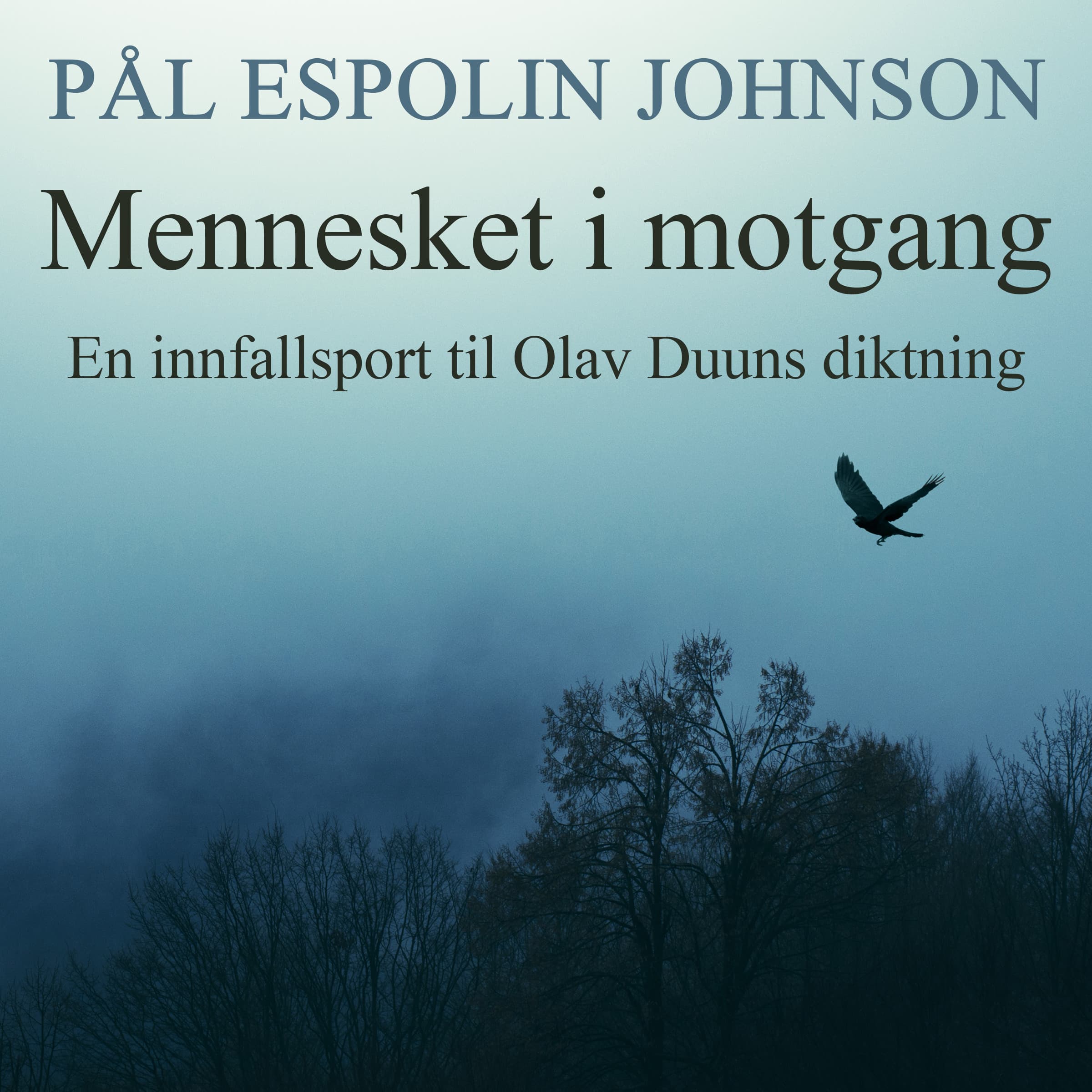 Omslag Mennesket i motgang - En innfallsport til Olav Duuns diktning av Pål Espolin Johnson (Lydbok)